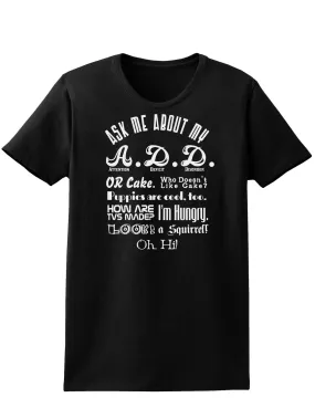 Ask Me About My A.D.D. Womens Dark T-Shirt